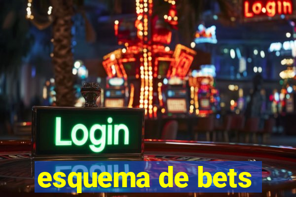 esquema de bets